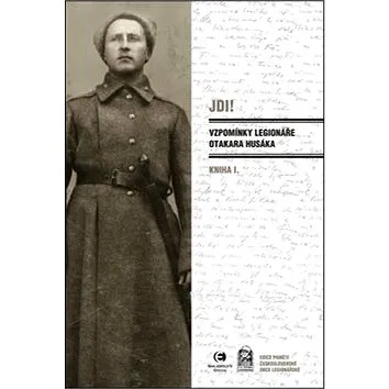 JDI! Vzpomínky legionáře Otakara Husáka: Kniha I. (978-80-7557-065-9)
