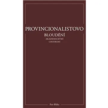 Provincionalistovo bloudění akademickými chodbami (978-80-907627-5-6)