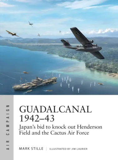 Guadalcanal 1942â€“43 - Mark Stille