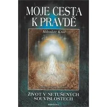 Moje cesta k pravdě: život v netušených souvislostech (80-7336-246-5)