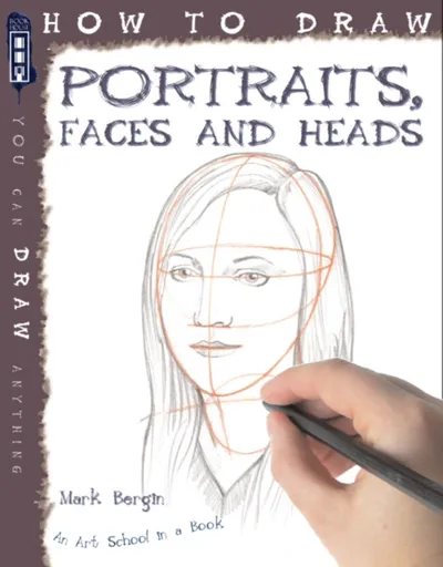 How To Draw Portraits, Faces And Heads - Mark Bergin