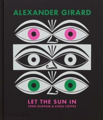 Alexander Girard: Let the Sun In - Todd Oldham, Kiera Coffee