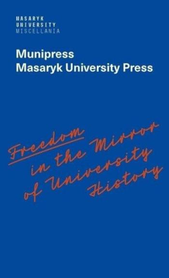 Freedom in the Mirror of University History - Alena Mizerová, Radka Vyskočilová, Lea Novotná, Radek Gomola