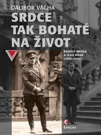 Srdce tak bohaté na život - Rudolf Medek a jeho doba (1890-1940) - Dalibor Vácha