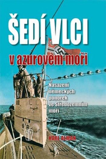 Šedí vlci v Azurovém moři – Nasazení německých ponorek ve Středozemním moři - Alman Karl