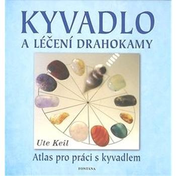 Kyvadlo a léčení drahokamy: Atlas pro práci s kyvadlem (978-80-7336-460-1)