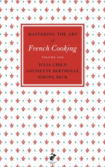 Mastering the Art of French Cooking, Vol.1 - Julia Childová, Simone Becková, Louisette Bertholle