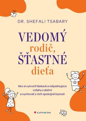 Vedomý rodič, šťastné dieťa - Shefali Tsabaryová