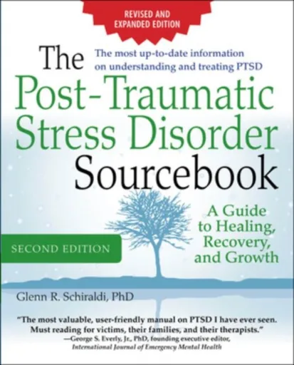 The Post-Traumatic Stress Disorder Sourcebook, Revised and Expanded Second Edition: A Guide to Healing, Recovery, and Growth - Glenn Schiraldi