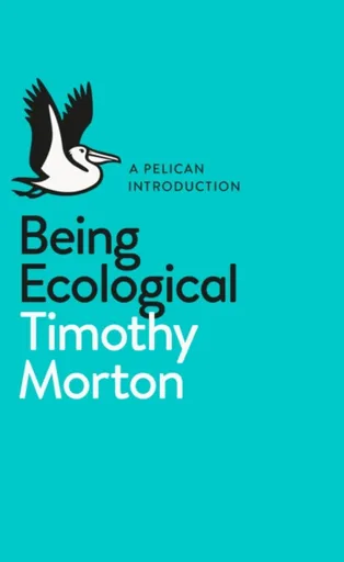 Being Ecological - Timothy Morton