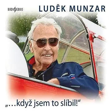 Luděk Munzar: "...když jsem to slíbil!" ()