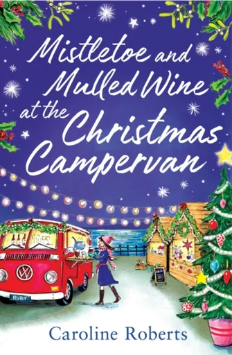 Mistletoe and Mulled Wine at the Christmas Campervan - Caroline Roberts