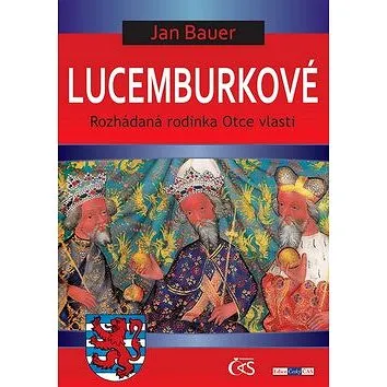 Lucemburkové: Rozhádaná rodinka Otce vlasti (978-80-7475-128-8)