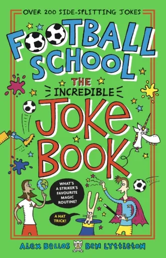 Football School: The Incredible Joke Book - Alex Bellos, Ben Lyttleton