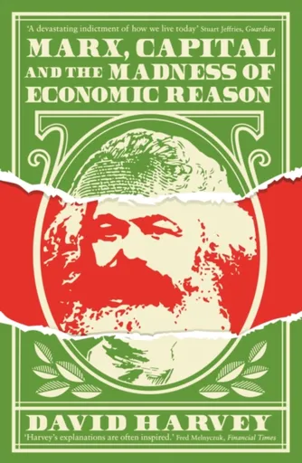 Marx, Capital and the Madness of Economic Reason - Harvey David