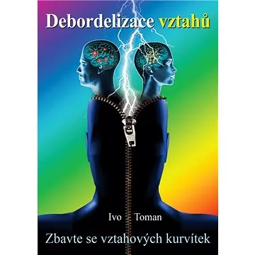 Debordelizace vztahů: Zbavte se vztahových kurvítek (978-80-87717-32-5)