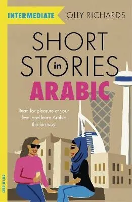 Short Stories in Arabic for Intermediate Learners (MSA) - Olly Richards