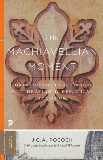 The Machiavellian Moment - John Greville Agard Pocock