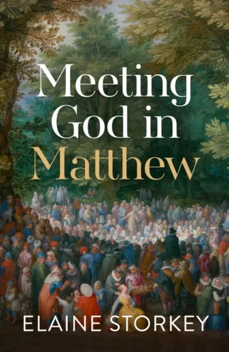 Meeting God in Matthew - Dr Elaine  Storkey