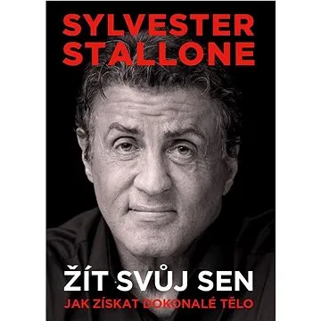 Sylvester Stallone Žít svůj sen: Jak získat dokonalé tělo (978-80-7683-161-2)