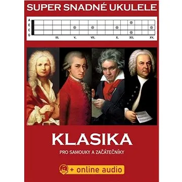 Super snadné ukulele Klasika: Klasika pro samouky a začátečníky + online audio (9790706573458)