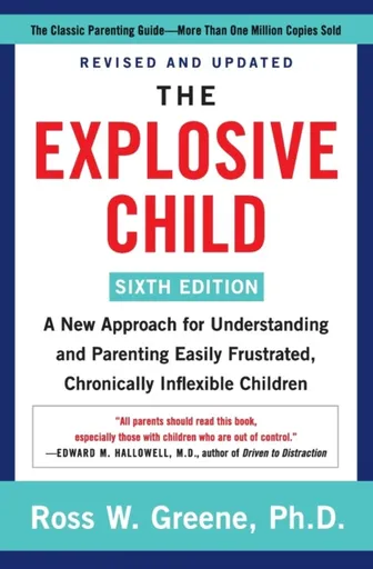 The Explosive Child [Sixth Edition] - Ross W. Greene