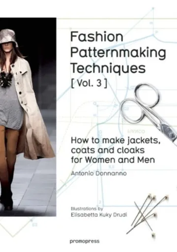 Fashion Patternmaking Techniques: How to Make Jackets, Coats and Cloaks for Women and Men - Antonio Donnanno