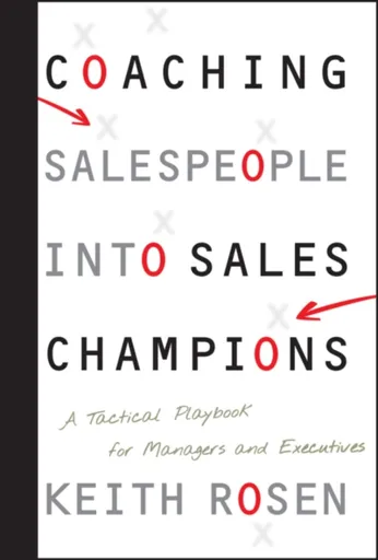 Coaching Salespeople into Sales Champions - Keith Rosen