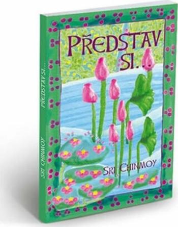 Představ si... - Sri Chinmoy