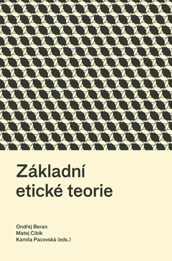 Základní etické teorie - Ondřej Beran, Kamila Pacovská, Matej Cíbik