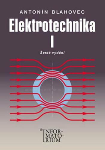 Elektrotechnika I - 6. vydání - Antonín Blahovec