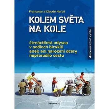 Kolem světa na kole: čtrnáctiletá odysea v sedlech bicyklů aneb ani narození dcery nepřerušilo cestu (978-80-87193-36-5)