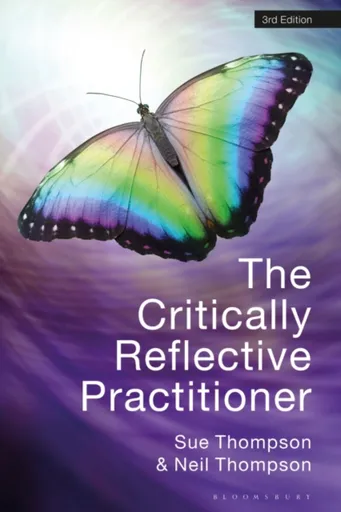 The Critically Reflective Practitioner - Neil Thompson, Sue  Thompson