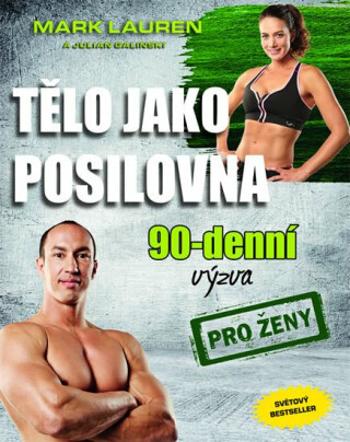 Tělo jako posilovna - 90denní výzva pro ženy - Mark Lauren, Julian Galinski