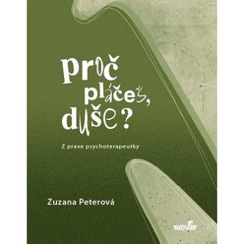 Proč pláčeš, duše?: Z praxe psychoterapeutky (978-80-905165-5-7)