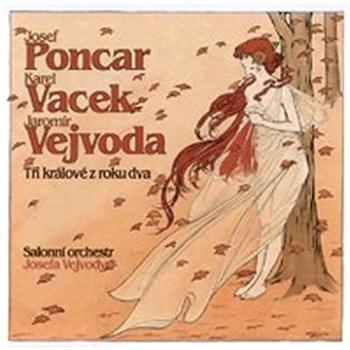 Salonní orchestr Josefa Vejvody: Josef Poncar, Karel Vacek, Jaromír Vejvoda - Tři králové z roku dva (310571-2)