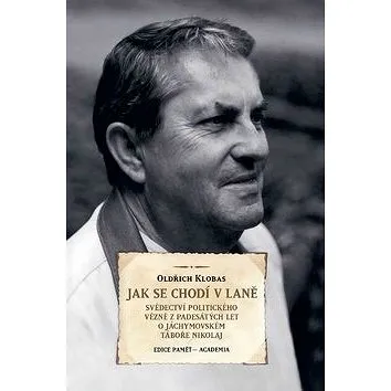 Jak se chodí v laně: Svědectví politického vězně z padesátých let ... (978-80-200-2895-2)