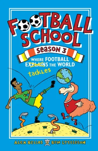 Football School Season 3: Where Football Explains the World - Alex Bellos, Ben Lyttleton