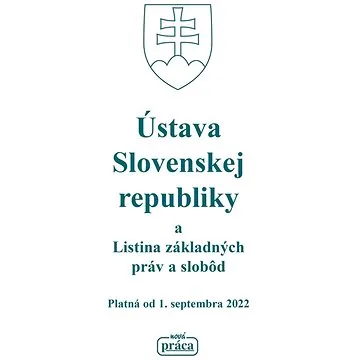 Ústava Slovenskej republiky a Listina základných práv a slobôd: Platná od 1. septembra 2022 (978-80-89350-97-1)