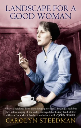 Landscape For A Good Woman - Carolyn Steedman