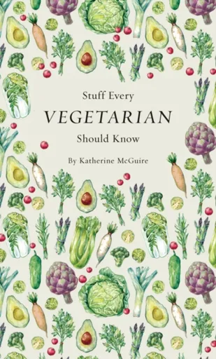 Stuff Every Vegetarian Should Know - Katherine McGuire