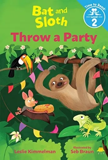 Bat and Sloth Throw a Party - LESLIE KIMMELMAN