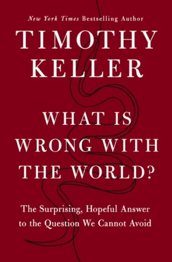 What is Wrong with the World? - Timothy Keller