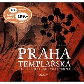 Praha templářská: a řehole spolubojovníků templu (978-80-87938-11-9)