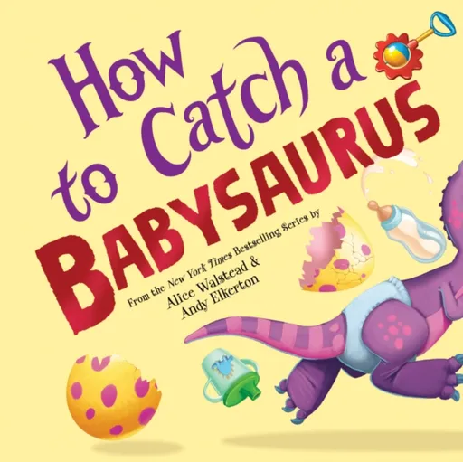 How to Catch a Babysaurus - Alice Walstead