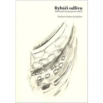 Rybáři odlivu: Almanach české pozie 2015 (978-80-87688-35-9)