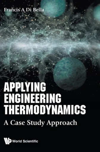 Applying Engineering Thermodynamics: A Case Study Approach - Frank A  Di Bella