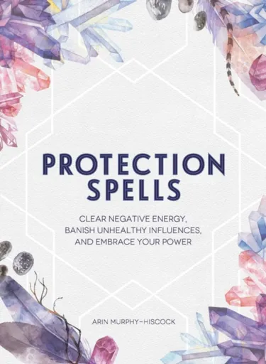 Protection Spells - Arin Murphy-Hiscock