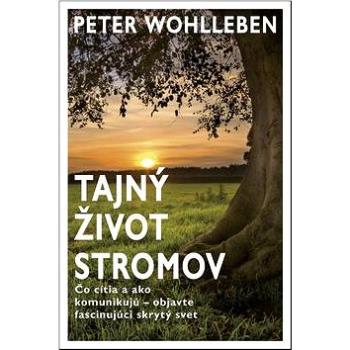 Tajný život stromov: Čo cítia a ako komunikujú - objavte fascinujúci skrytý svet (978-80-222-0799-7)