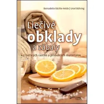 Liečivé obklady a zábaly: Z liečivých rastlín a prírodných materiálov (978-80-89637-38-6)